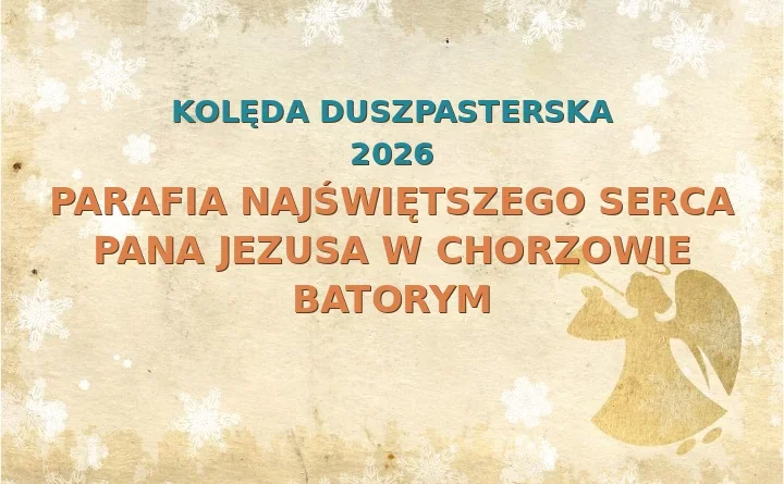 Parafia Najświętszego Serca Pana Jezusa w Chorzowie Batorym – harmonogram kolęd (wizyt duszpasterskich) 2025/2026