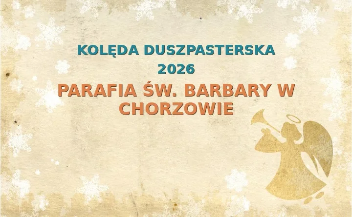 Parafia św. Barbary w Chorzowie – harmonogram kolęd (wizyt duszpasterskich) 2025/2026