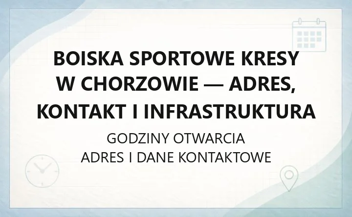 Boiska sportowe Kresy w Chorzowie - adres, kontakt i infrastruktura