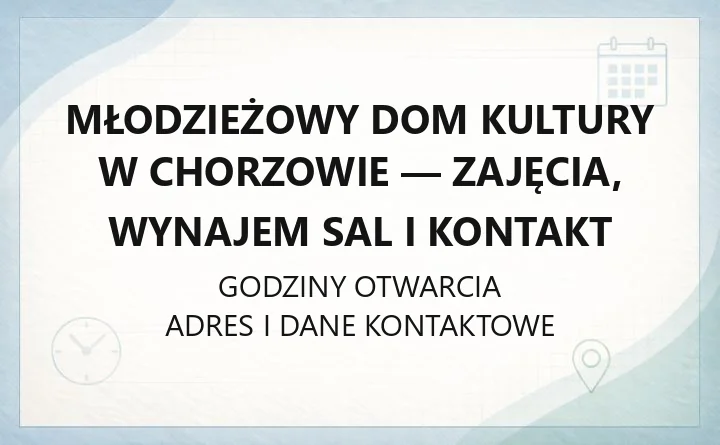 Młodzieżowy Dom Kultury w Chorzowie - zajęcia, wynajem sal i kontakt