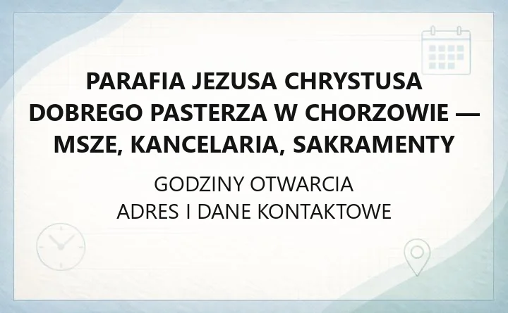 Parafia Jezusa Chrystusa Dobrego Pasterza w Chorzowie - msze, kancelaria, sakramenty