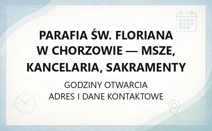 Parafia św. Floriana w Chorzowie - msze, kancelaria, sakramenty