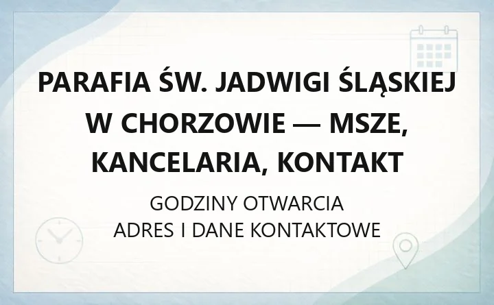 Parafia św. Jadwigi Śląskiej w Chorzowie - msze, kancelaria, kontakt