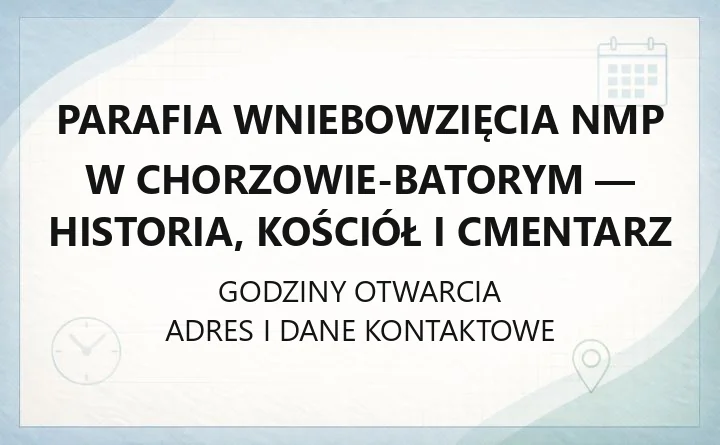 Parafia Wniebowzięcia NMP w Chorzowie-Batorym - historia, kościół i cmentarz