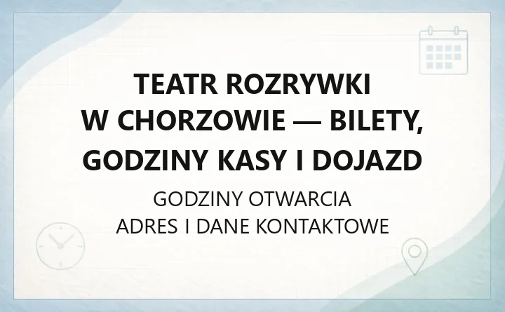 Teatr Rozrywki w Chorzowie - bilety, godziny kasy i dojazd
