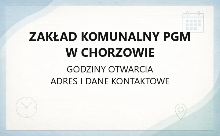 Zakład Komunalny PGM w Chorzowie - kontakt, godziny, awarie, opłaty
