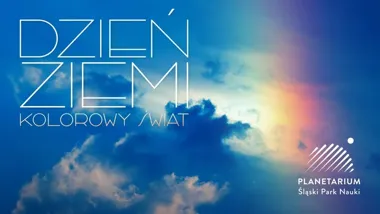 Grafika promocyjna wydarzenia Dzień Ziemi - Kolorowy świat w Planetarium Śląskim. Nauka, barwy i kosmiczne odkrycia